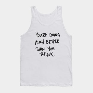 You are Doing Much Better Than You Think quote t-shirt Tank Top